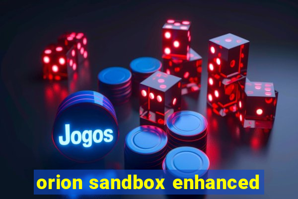 orion sandbox enhanced