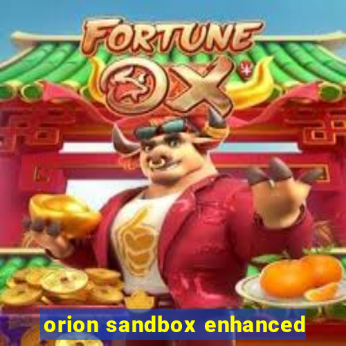 orion sandbox enhanced