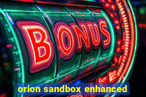 orion sandbox enhanced