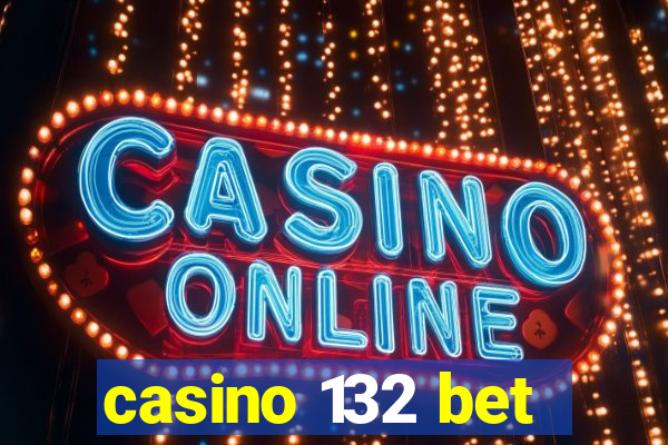 casino 132 bet