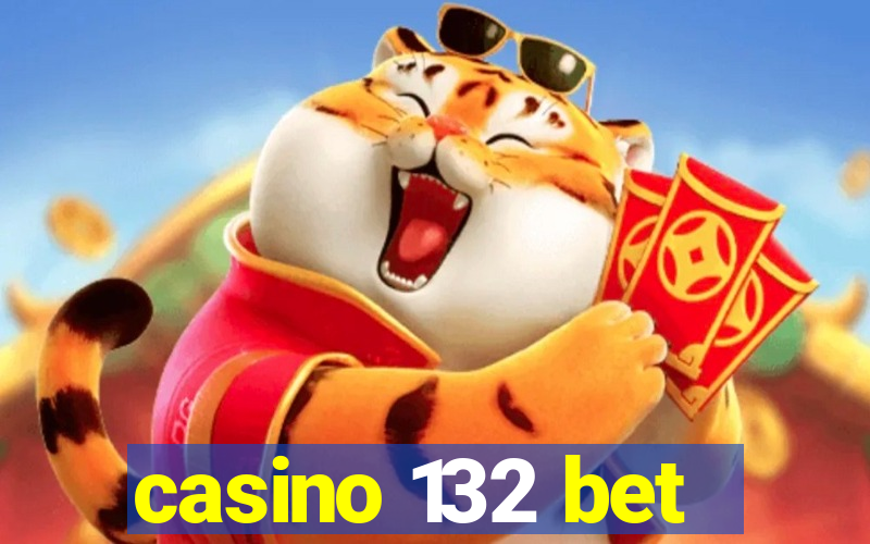 casino 132 bet