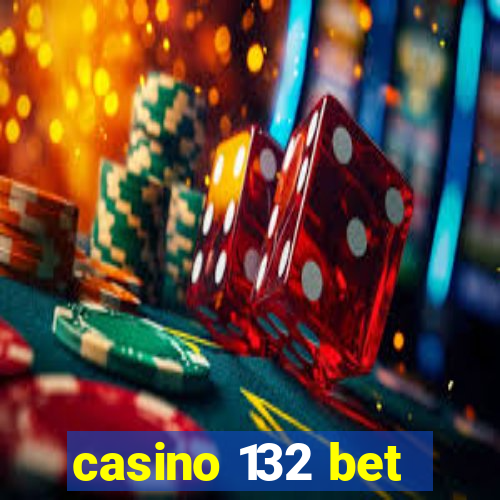 casino 132 bet