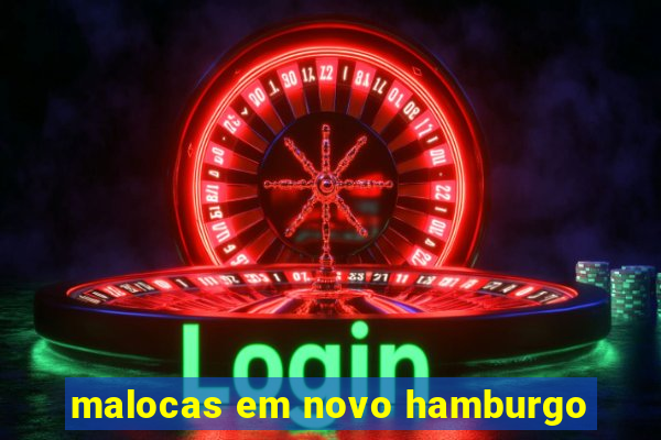 malocas em novo hamburgo