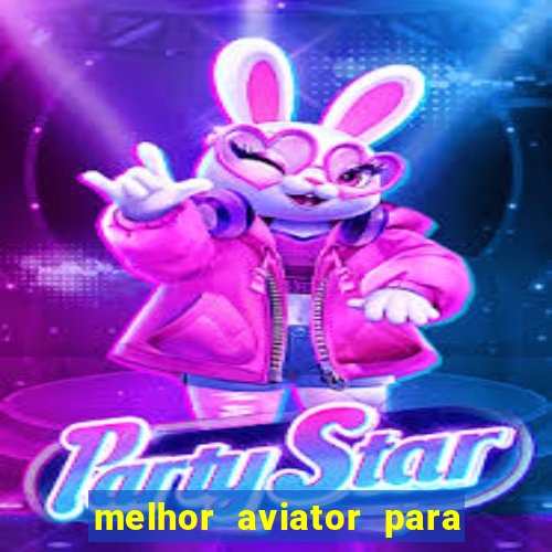 melhor aviator para ganhar dinheiro