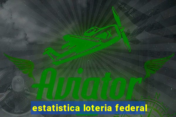 estatistica loteria federal