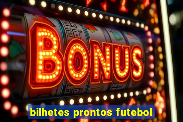 bilhetes prontos futebol