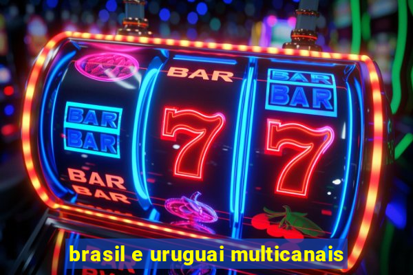 brasil e uruguai multicanais