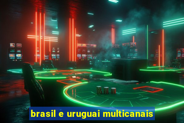 brasil e uruguai multicanais