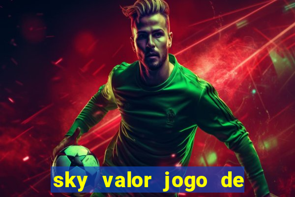 sky valor jogo de ganhar dinheiro