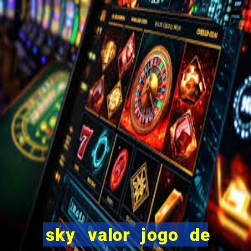 sky valor jogo de ganhar dinheiro