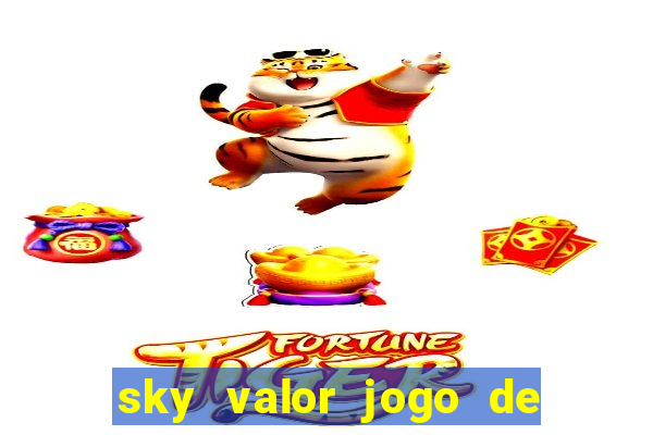 sky valor jogo de ganhar dinheiro