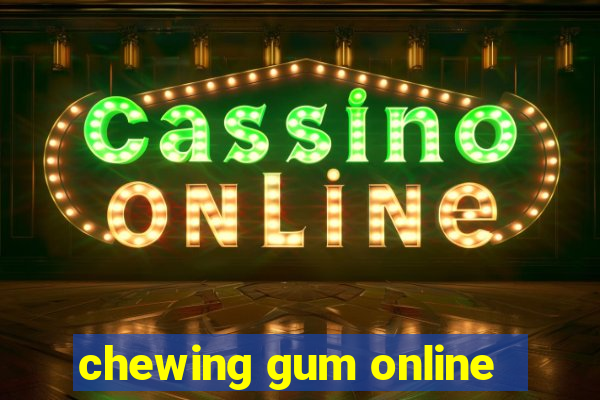 chewing gum online