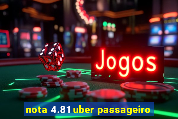 nota 4.81 uber passageiro