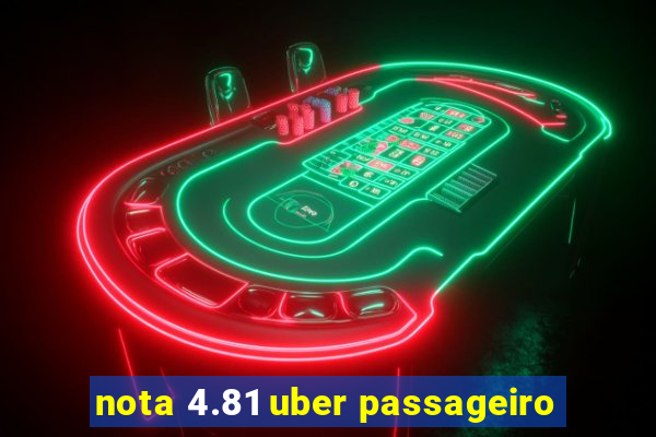 nota 4.81 uber passageiro