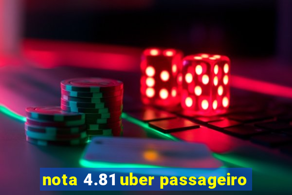 nota 4.81 uber passageiro