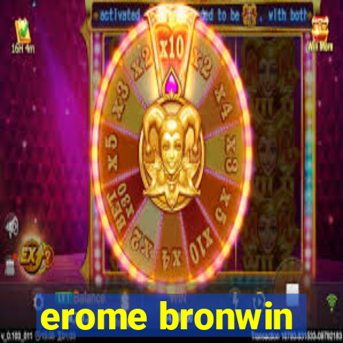 erome bronwin