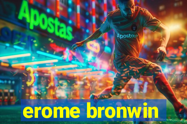 erome bronwin