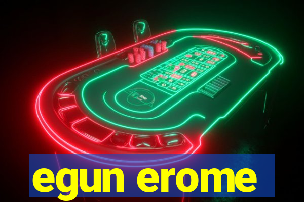 egun erome