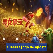 subsurf jogo de aposta