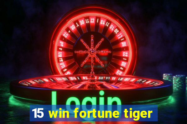 15 win fortune tiger