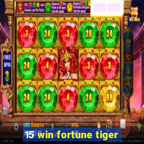 15 win fortune tiger