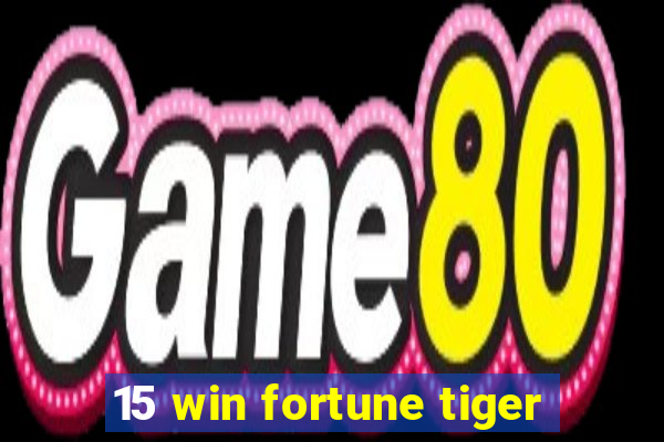 15 win fortune tiger