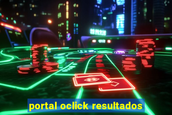 portal oclick resultados