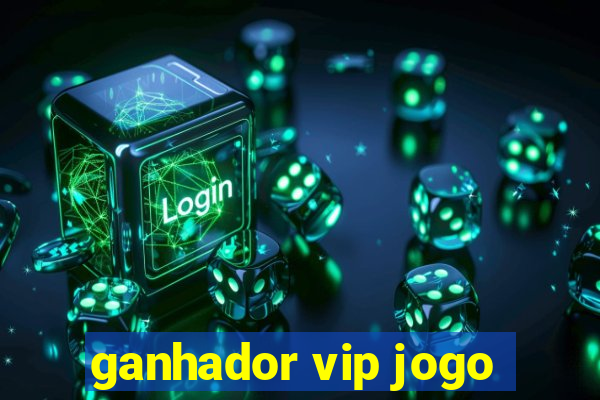 ganhador vip jogo