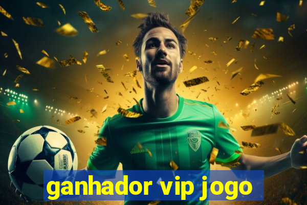 ganhador vip jogo