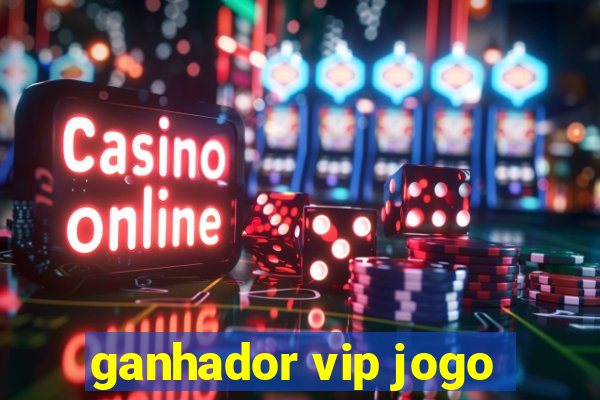 ganhador vip jogo