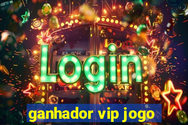 ganhador vip jogo