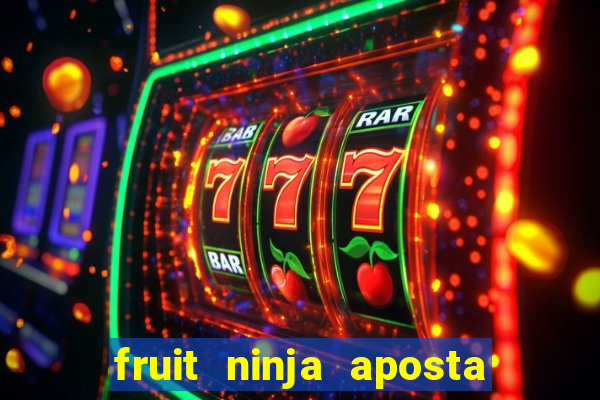 fruit ninja aposta 1 real