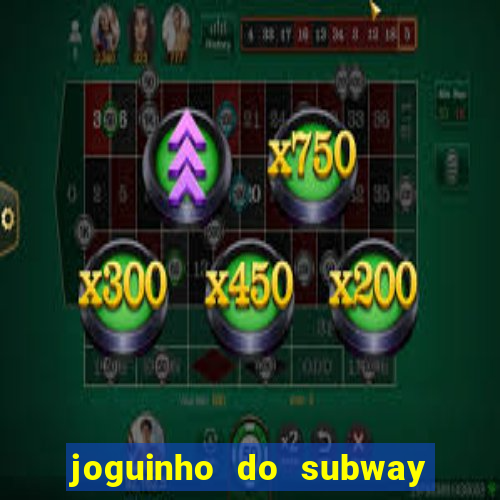 joguinho do subway surf que ganha dinheiro de verdade