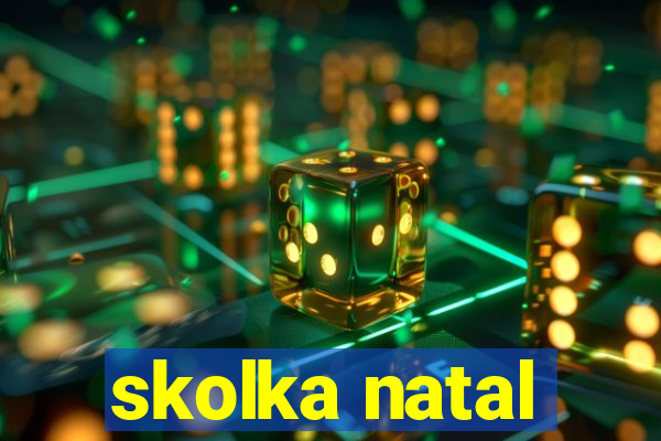 skolka natal