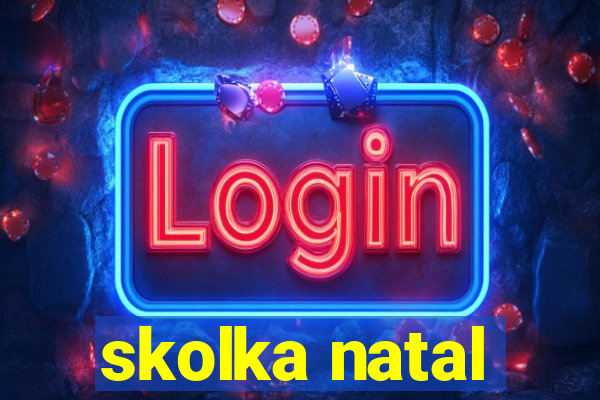 skolka natal