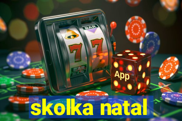 skolka natal