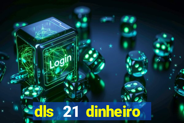 dls 21 dinheiro infinito download