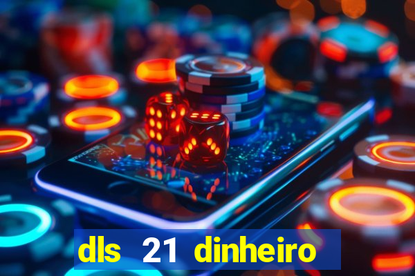 dls 21 dinheiro infinito download