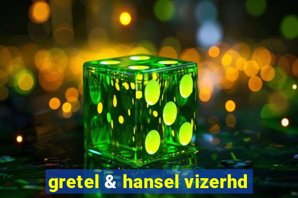 gretel & hansel vizerhd