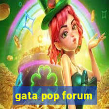 gata pop forum