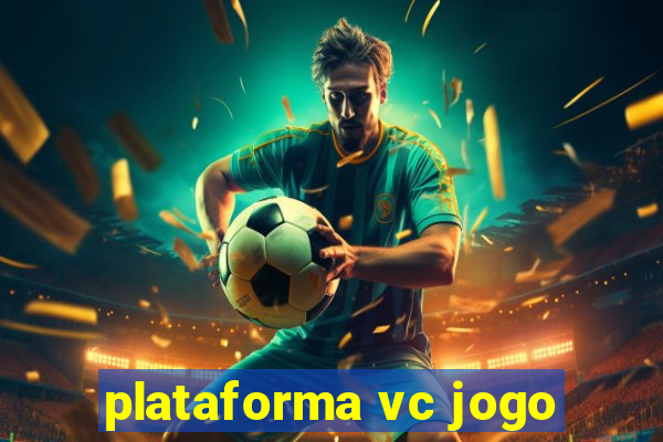 plataforma vc jogo