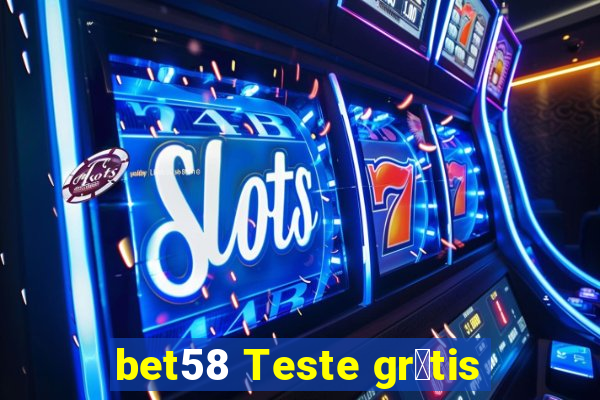 bet58 Teste gr谩tis