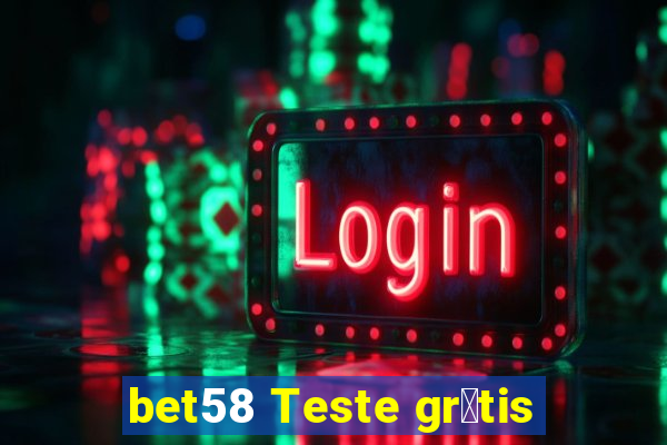 bet58 Teste gr谩tis