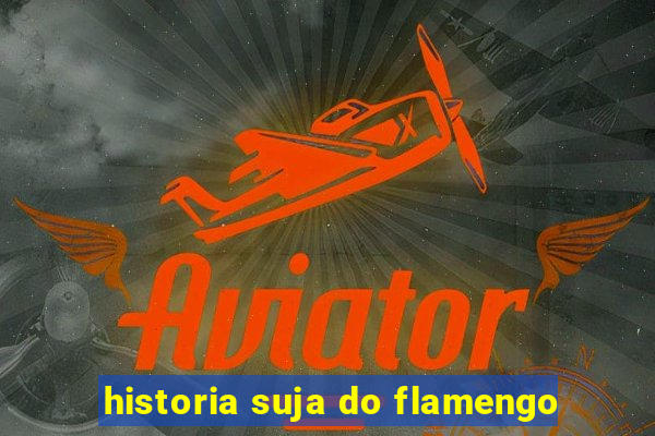 historia suja do flamengo