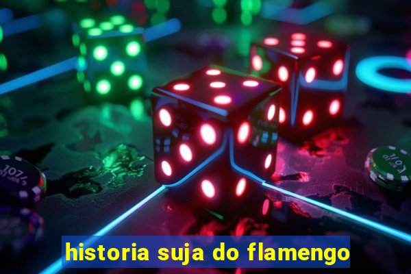 historia suja do flamengo