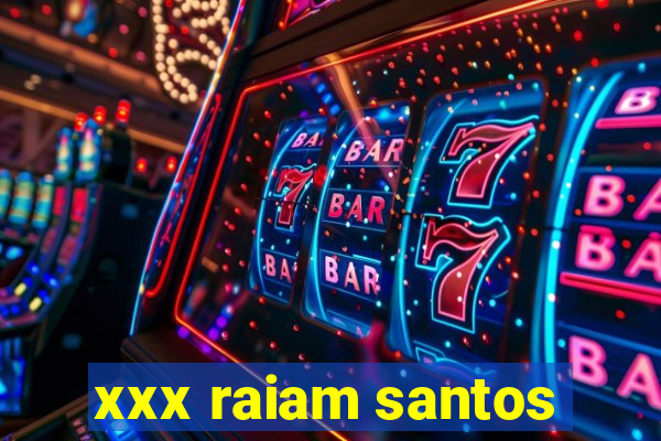 xxx raiam santos