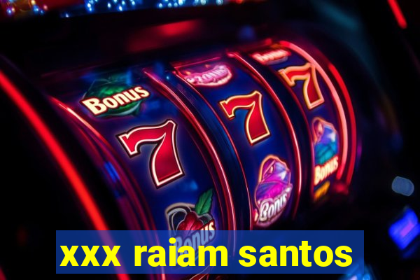 xxx raiam santos