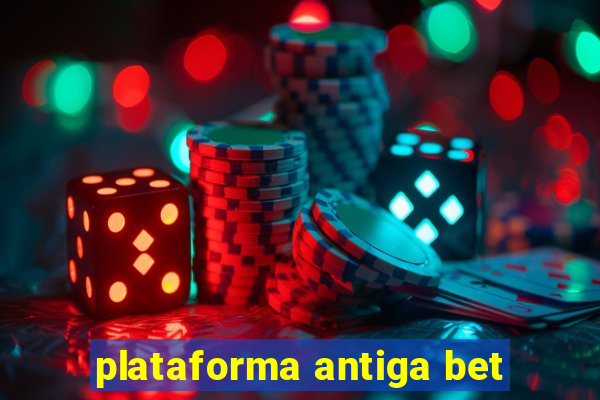 plataforma antiga bet