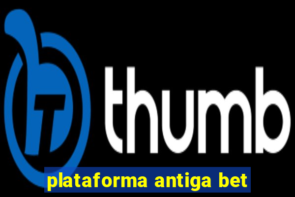 plataforma antiga bet