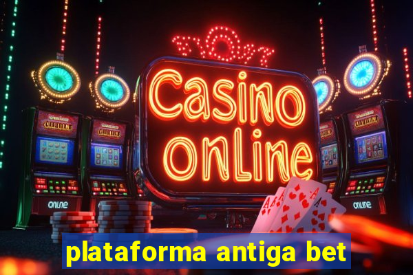 plataforma antiga bet